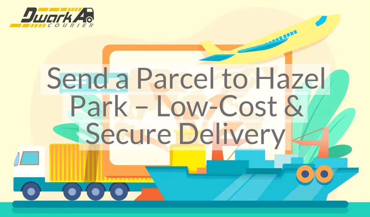 Send a Parcel to Hazel Park – Low-Cost & Secure Delivery