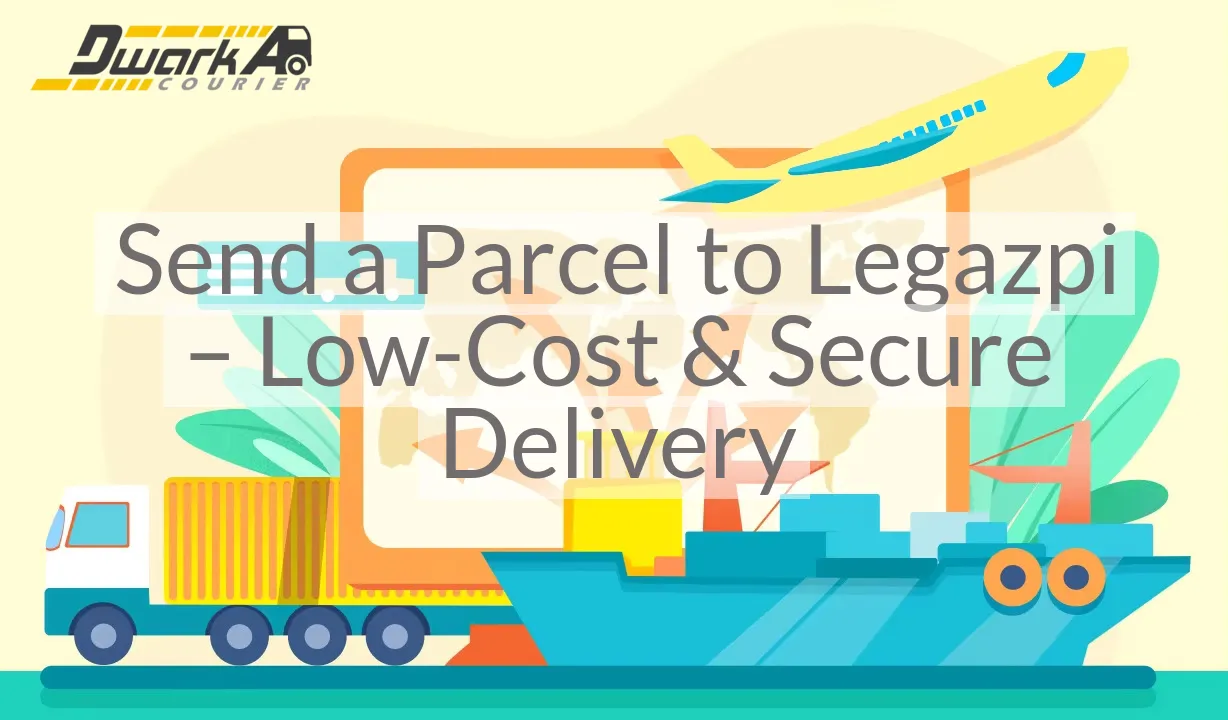 Send a Parcel to Legazpi – Low-Cost & Secure Delivery