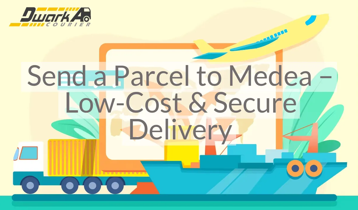 Send a Parcel to Medea – Low-Cost & Secure Delivery