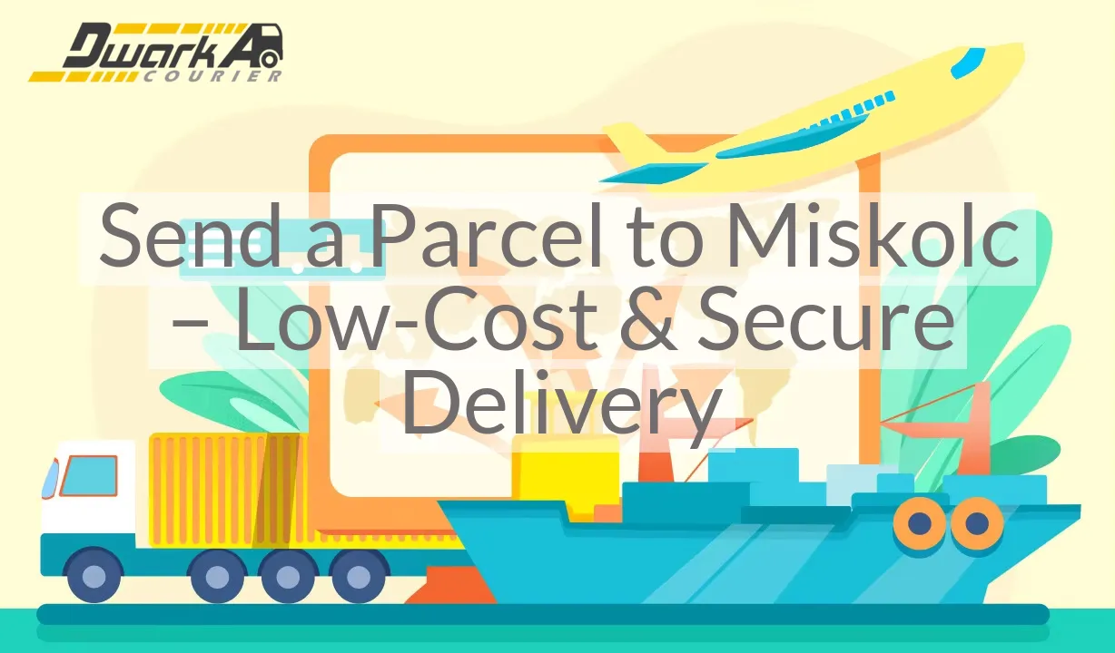 Send a Parcel to Miskolc – Low-Cost & Secure Delivery