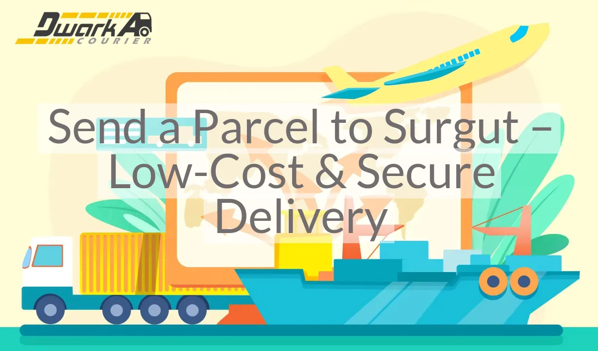 Send a Parcel to Surgut – Low-Cost & Secure Delivery