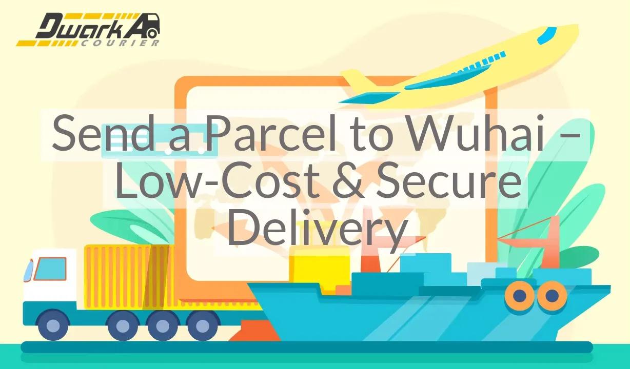 Send a Parcel to Wuhai – Low-Cost & Secure Delivery
